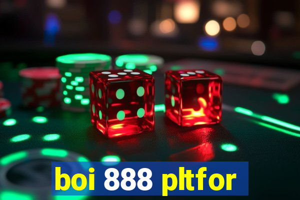 boi 888 pltfor